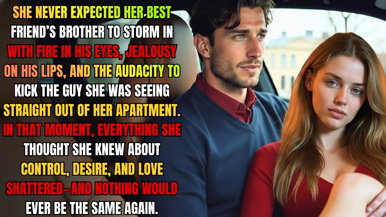 She Was Stunned When Her Best Friend's Brother Burst With Jealousy And Kicked The Guy Out...