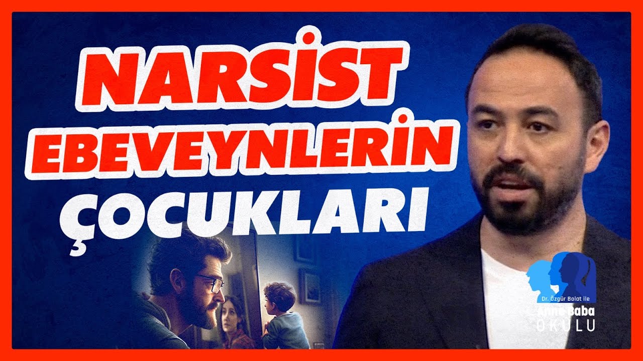 Narsist Bir Ebeveyn &Ccedil;ocuğunu Nasıl Etkiler? Narsisizm ile &Ouml;zg&uuml;ven Arasındaki Fark! &Ouml;zg&uuml;r Bolat