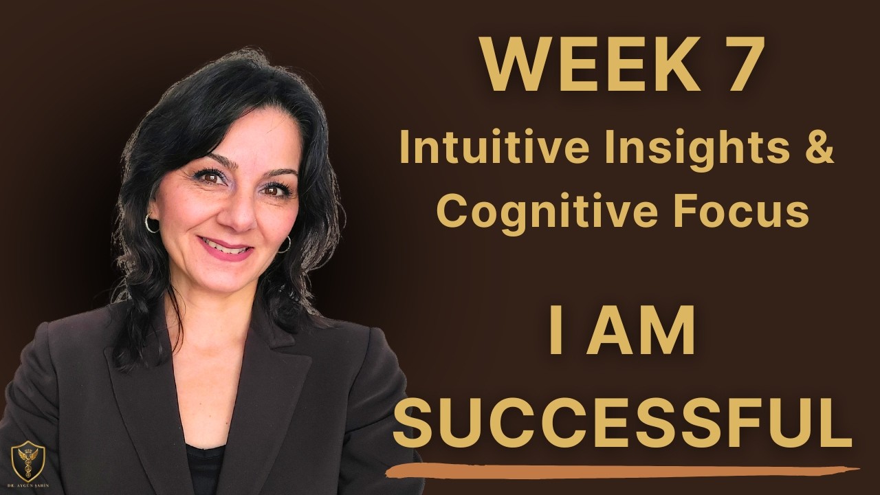 Part 2: Week 7 I AM SUCCESSFUL Intuitive Insights and Cognitive Focus