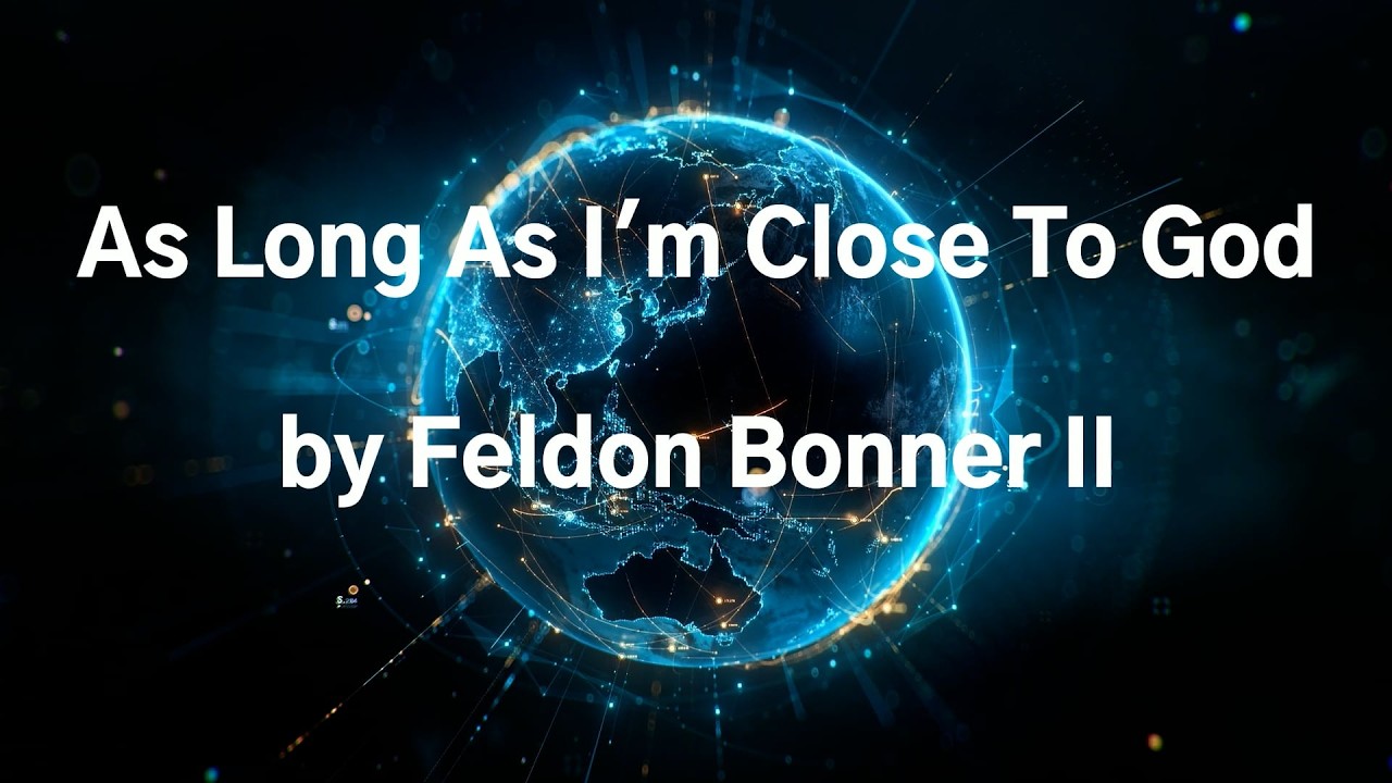 AS LONG AS I'M CLOSE TO GOD by FELDON BONNER II