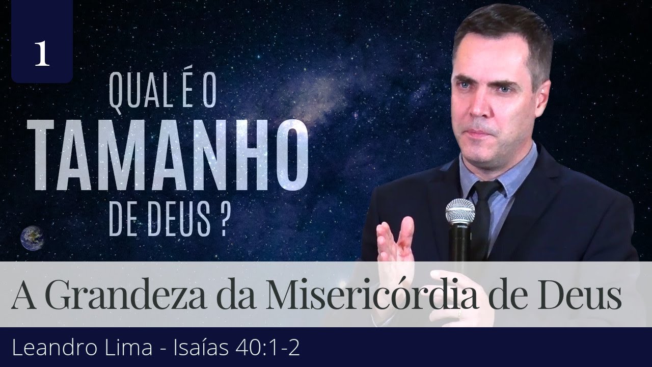1. A Grandeza da Misericórdia de Deus - Leandro Lima
