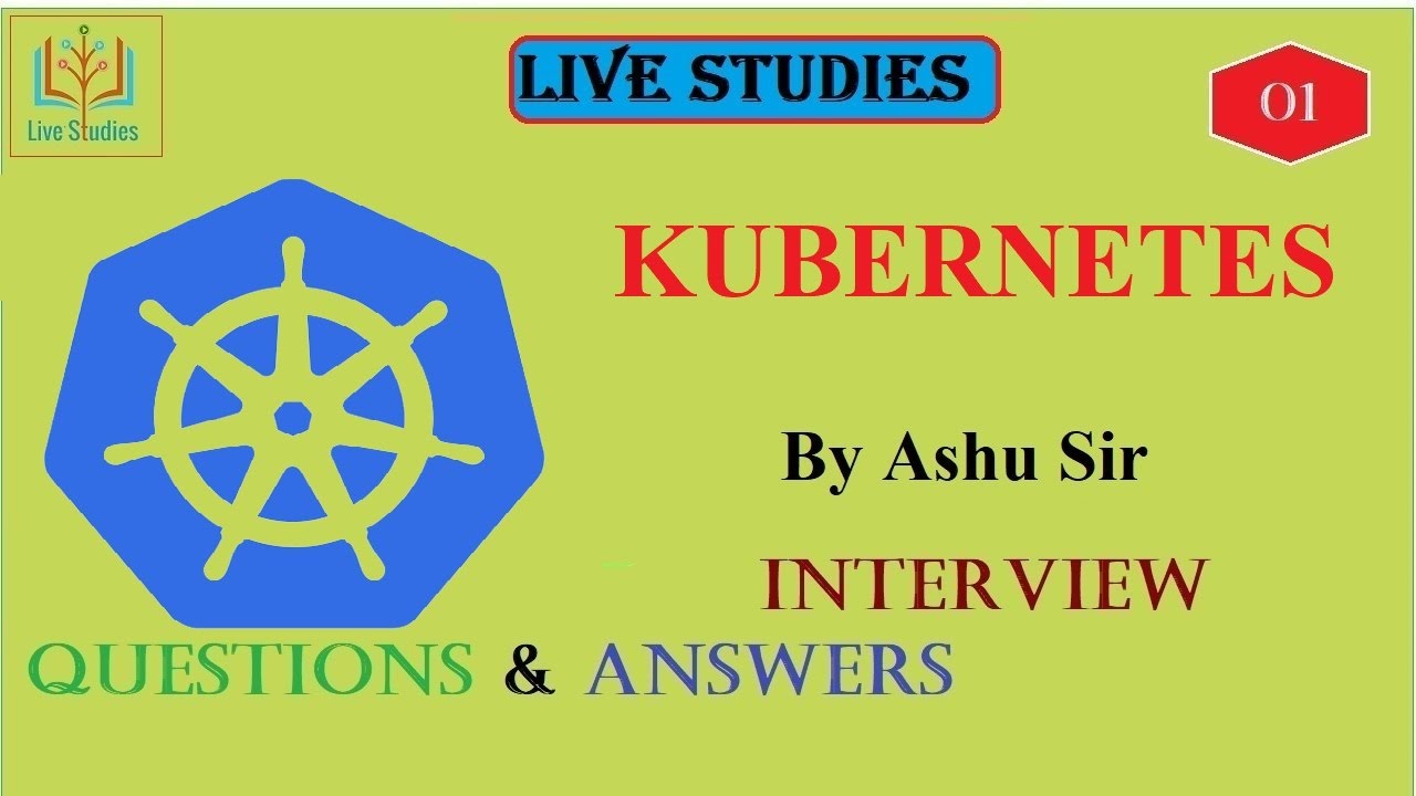 Kubernetes interview Questions and Answers | docker | Container |cloud | live Studies By Ashu Sir