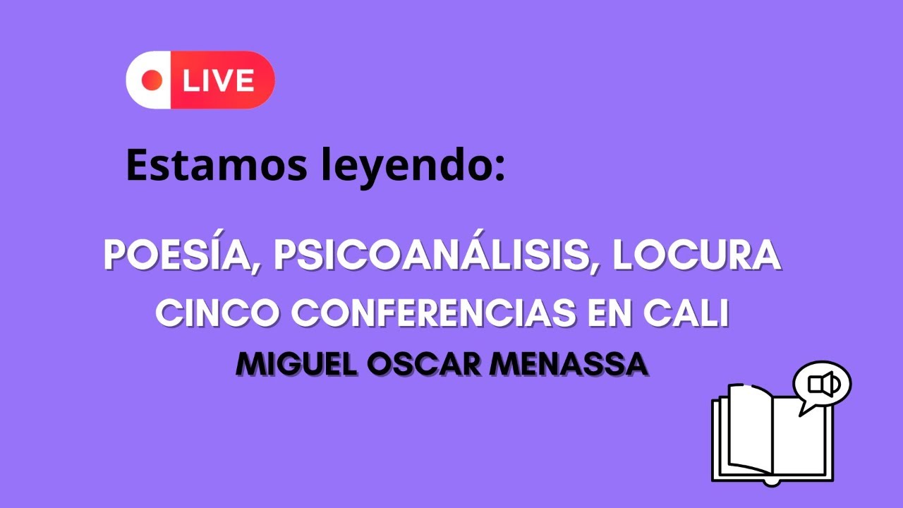 LECTURA COMPARTIDA DE PSICOANÁLISIS: CINCO CONFERENCIAS EN CALI (2) POESÍA, PSICOANÁLISIS, LOCURA