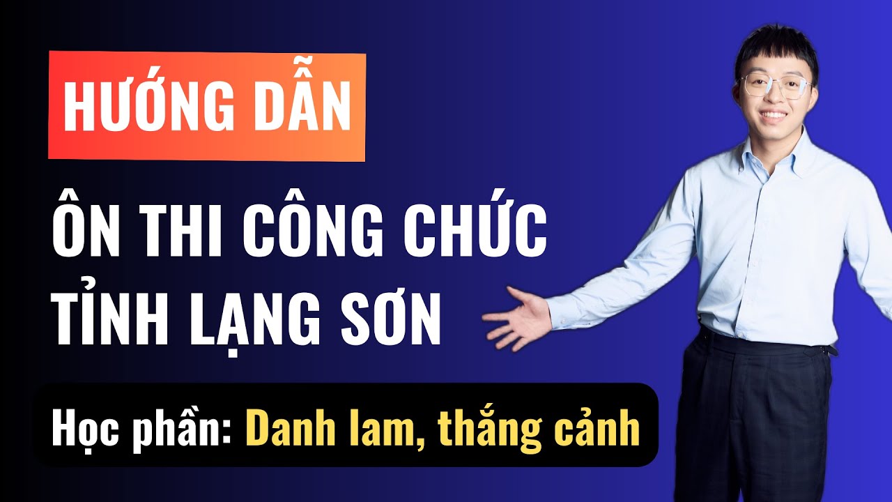 Ôn thi Công chức tỉnh Lạng Sơn | Học phần: Danh lam, thắng cảnh | Thầy Tài Tân Tiến
