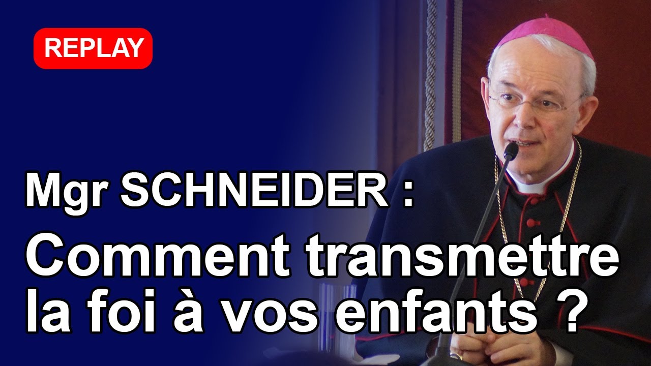 Mgr Athanasius Schneider : Comment transmettre la foi à vos enfants ?