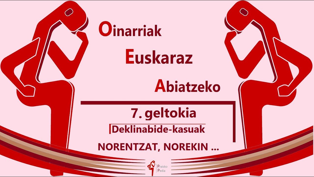 Deklinabide-kasuak: NORENTZAT, NOREKIN, NORENGATIK