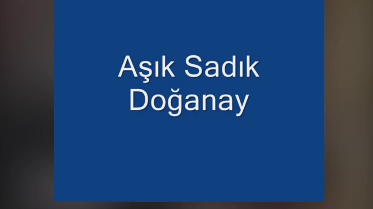 SADIK DOĞANAY İZZETLİ HÜRMETLİ BİLİRİM SENİ