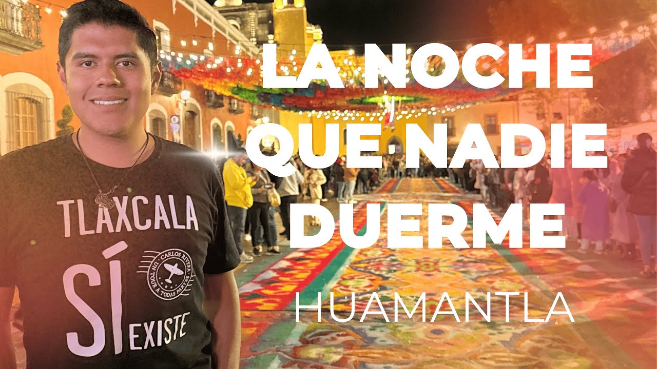 LA NOCHE QUE NADIE DUERME - HUAMANTLA - TLAXCALA