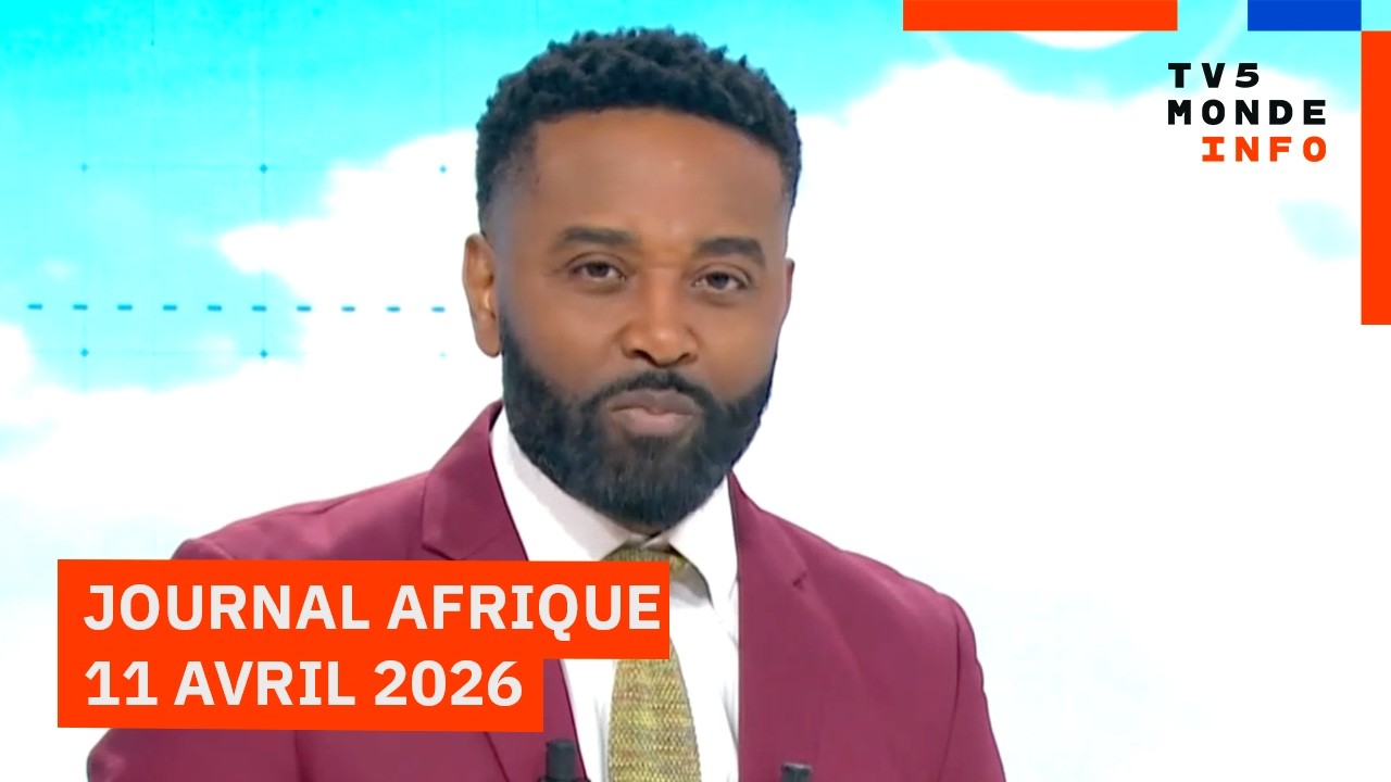 Le journal Afrique du samedi 11 avril 2026 sur TV5MONDE