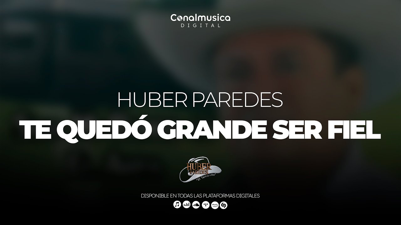 Te Quedó Grande Ser Fiel - Huber Paredes | Audio Oficial