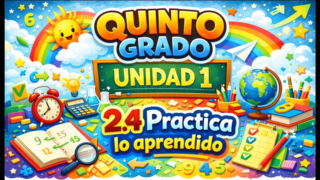 2.4 Practica lo aprendido || UNIDAD 1 || QUINTO GRADO