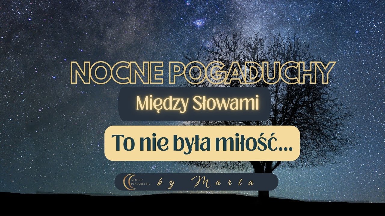 Nocne Pogaduchy – Między Słowami – To nie była miłość... to było przywiązanie do znanego.