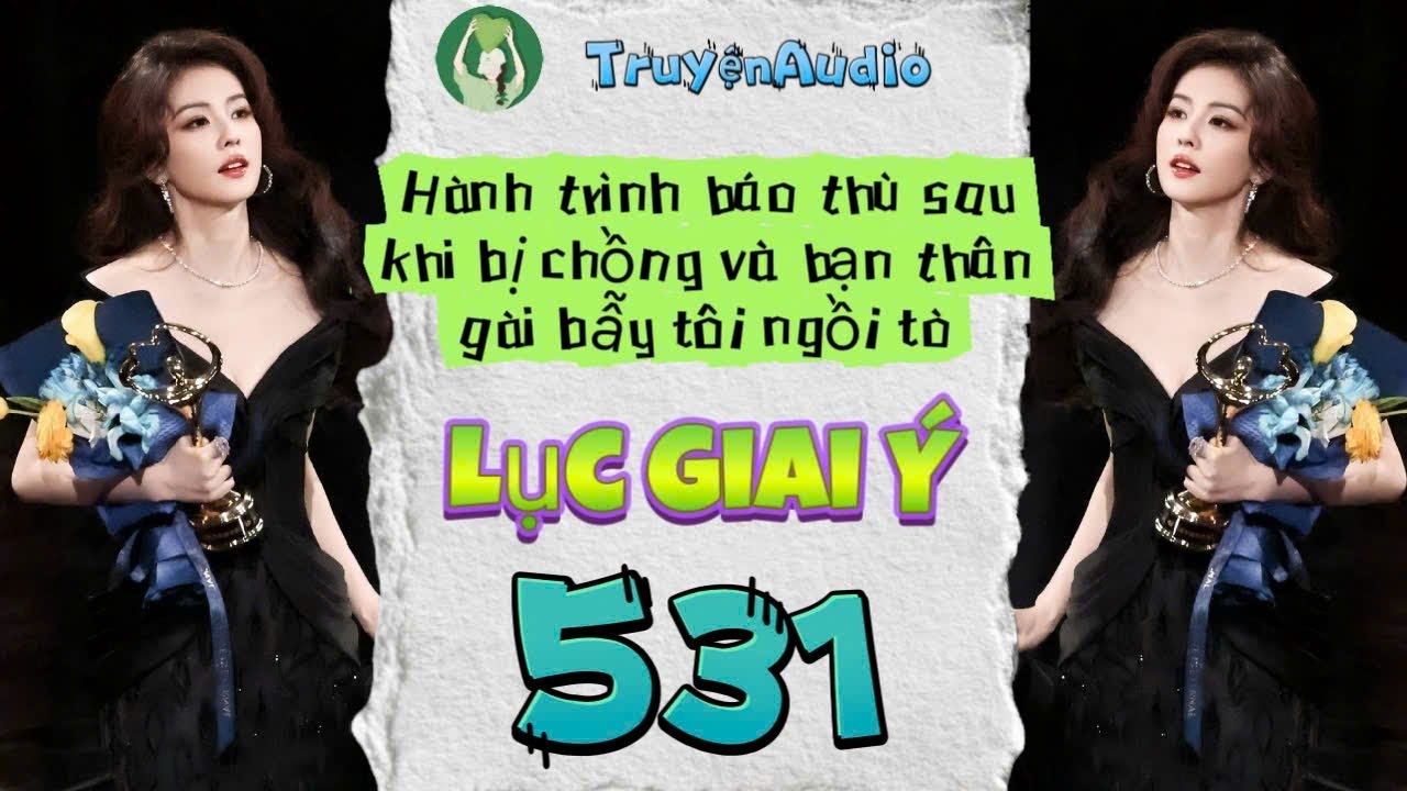 [Truyện Audio] LỤC GIAI Ý 531 [Full] || Lục Giai Ý Audio