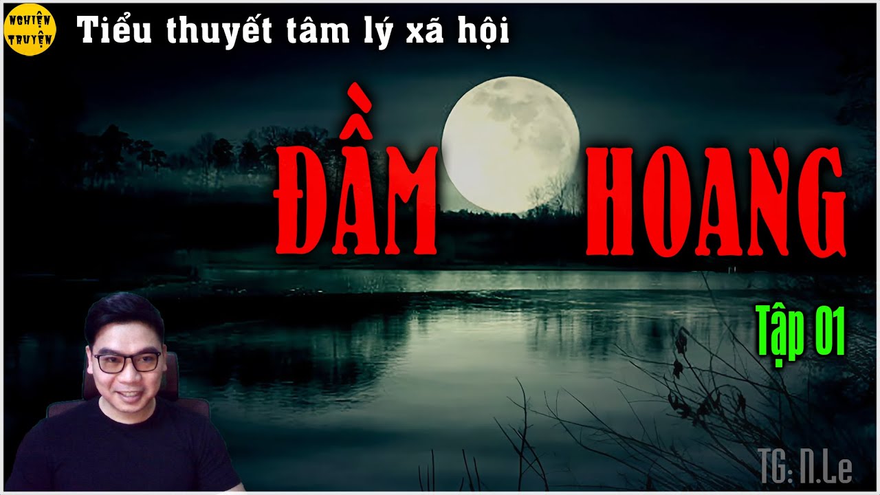 ĐẦM HOANG | Tập 01 | Truyện tâm lý xã hội hay | Câu chuyện về các mối quan hệ đầy phức tạp, bí ẩn