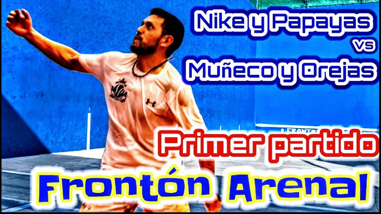 Muñeco y Orejas vs Nike y Papayas Frontón Arenal primer partido