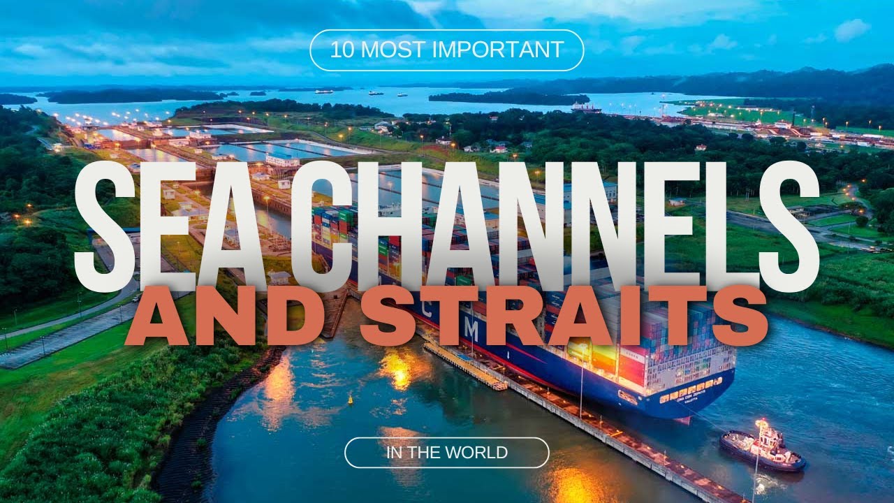 10 MOST IMPORTANT SEA CHANNELS AND STRAITS IN THE WORLD