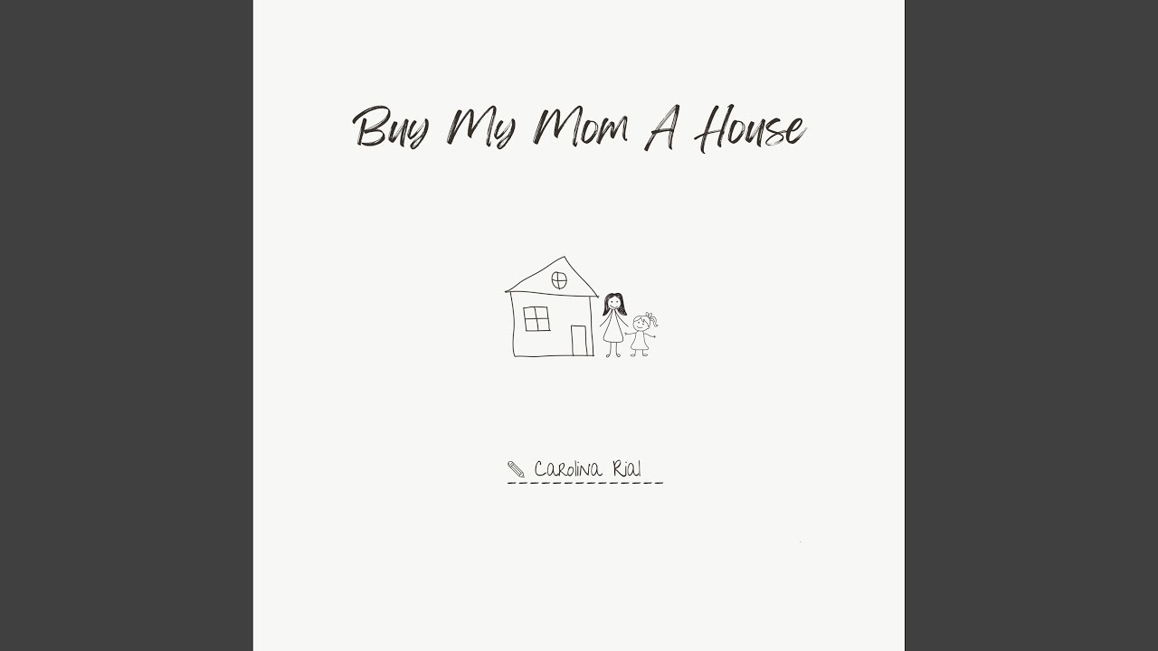 Buy My Mom A House