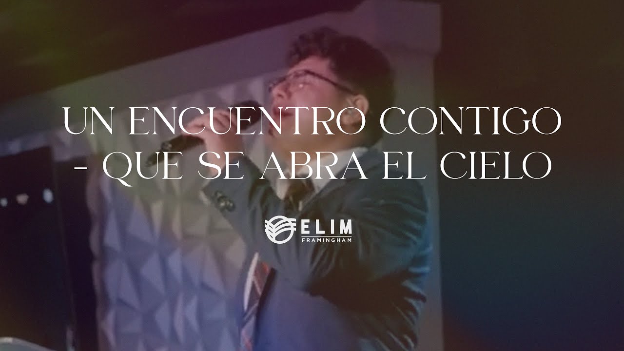 Un Encuentro Contigo - Que Se Abra El Cielo | Feat. Erick Ochoa | Elim Framingham