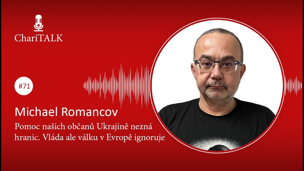 ChariTALK #71 Romancov: Pomoc našich občanů Ukrajině nezná hranic. Vláda ale válku v Evropě ignoruje