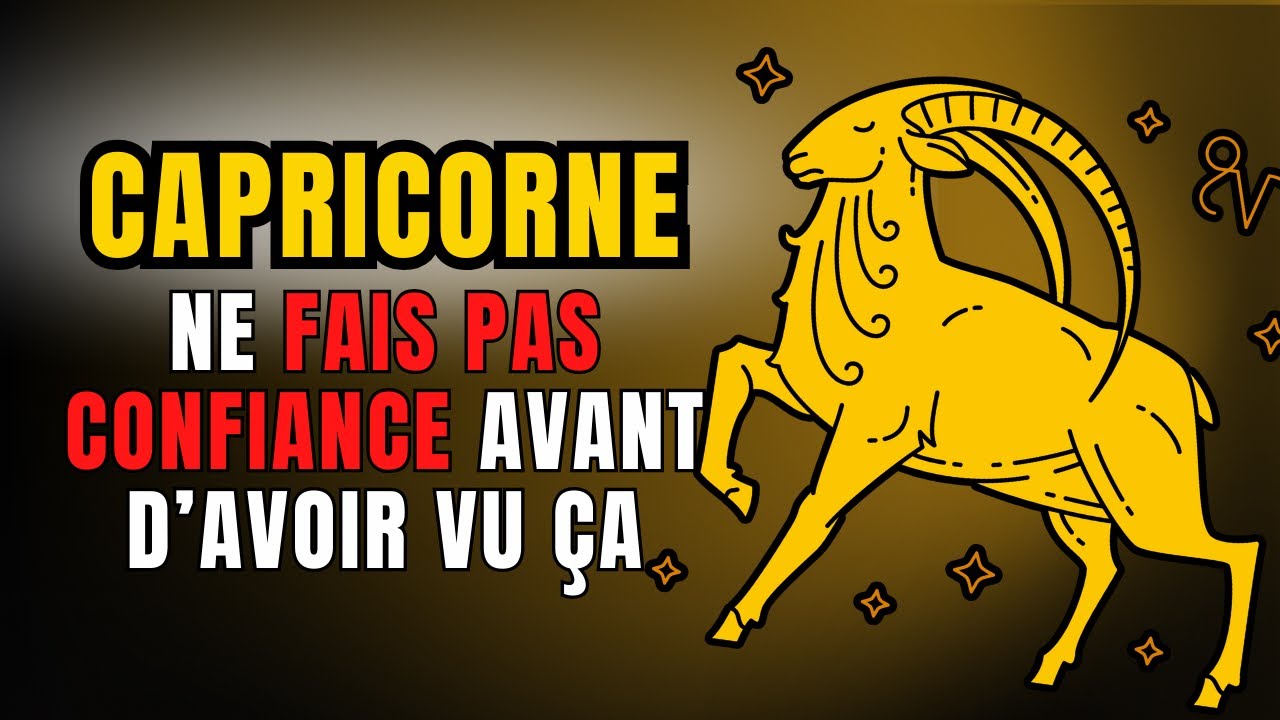 ♑Si tu es CAPRICORNE, tu DOIS entendre ça AVANT de FAIRE CONFIANCE à quelqu’un
