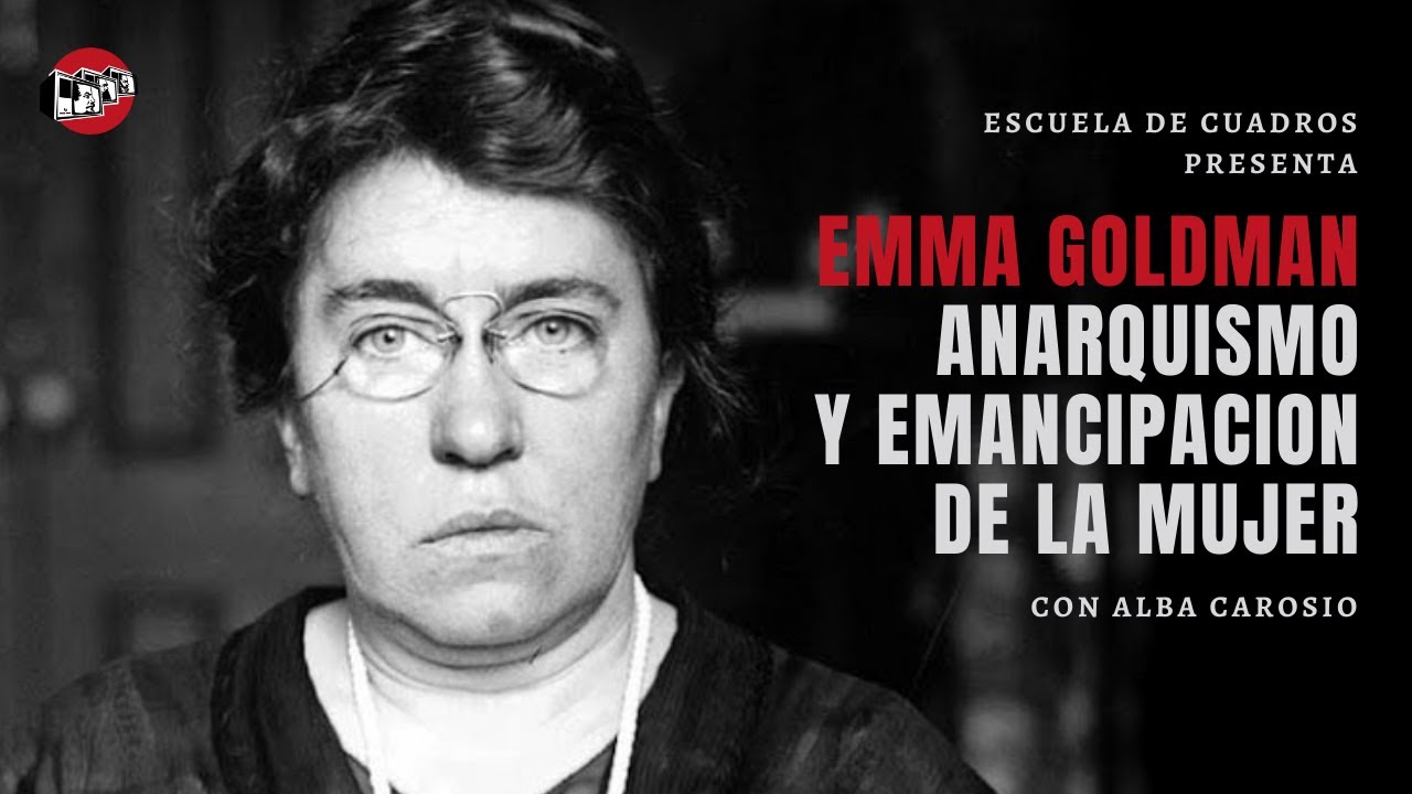 Emma Goldman, anarquismo y emancipación de la mujer | Escuela de Cuadros con Alba Carosio