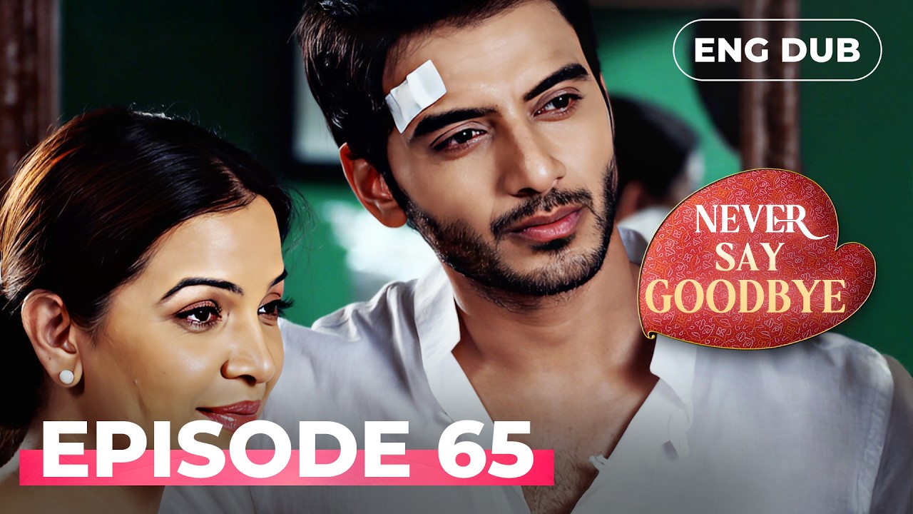 NEVER SAY GOODBYE &mdash; Full Episode 65 | Indian Series in English Dubbed | Indian Drama