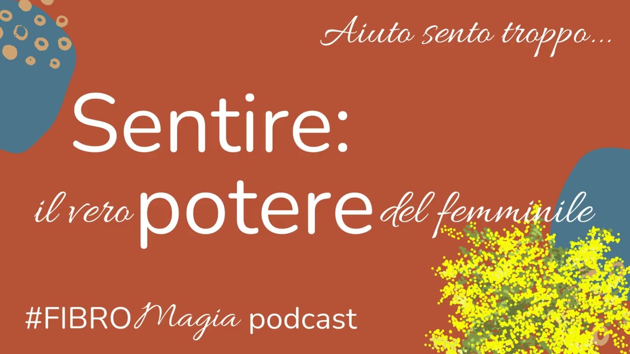 Aiuto sento troppo! Sentire: il vero potere del femminile