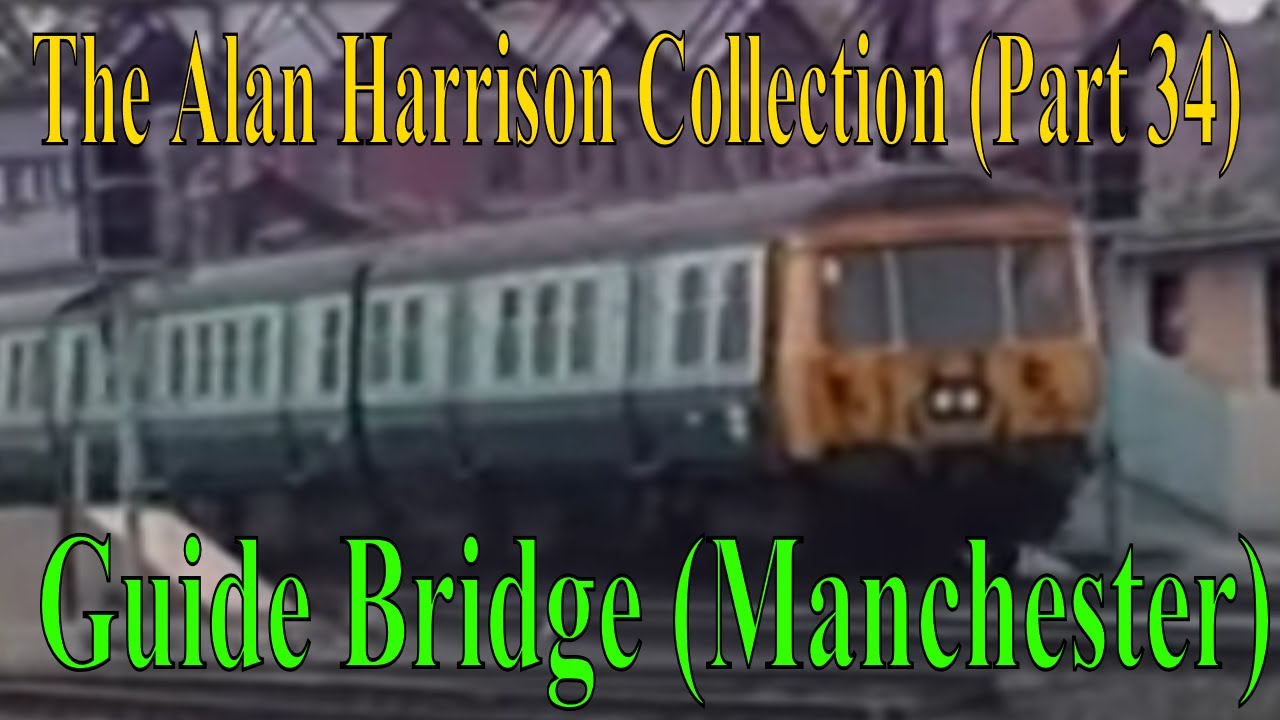 BR Trains in the 1980s - The Alan Harrison Collection Pt 34 Guide Bridge #2 