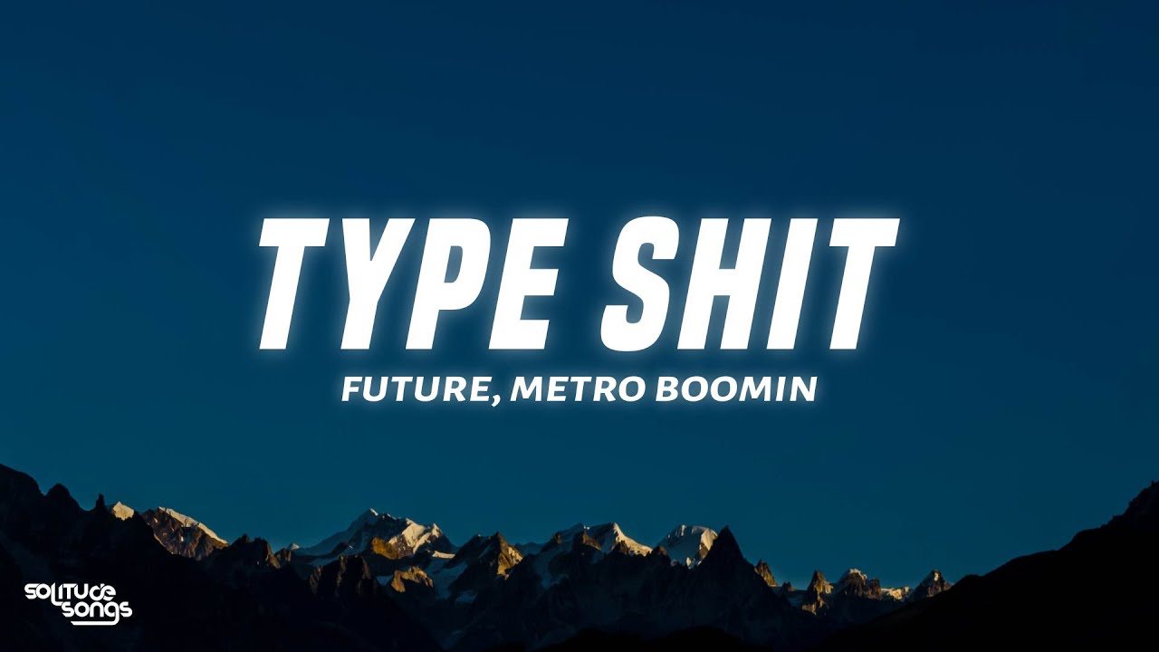Future, Metro Boomin - Type Shit (Lyrics)