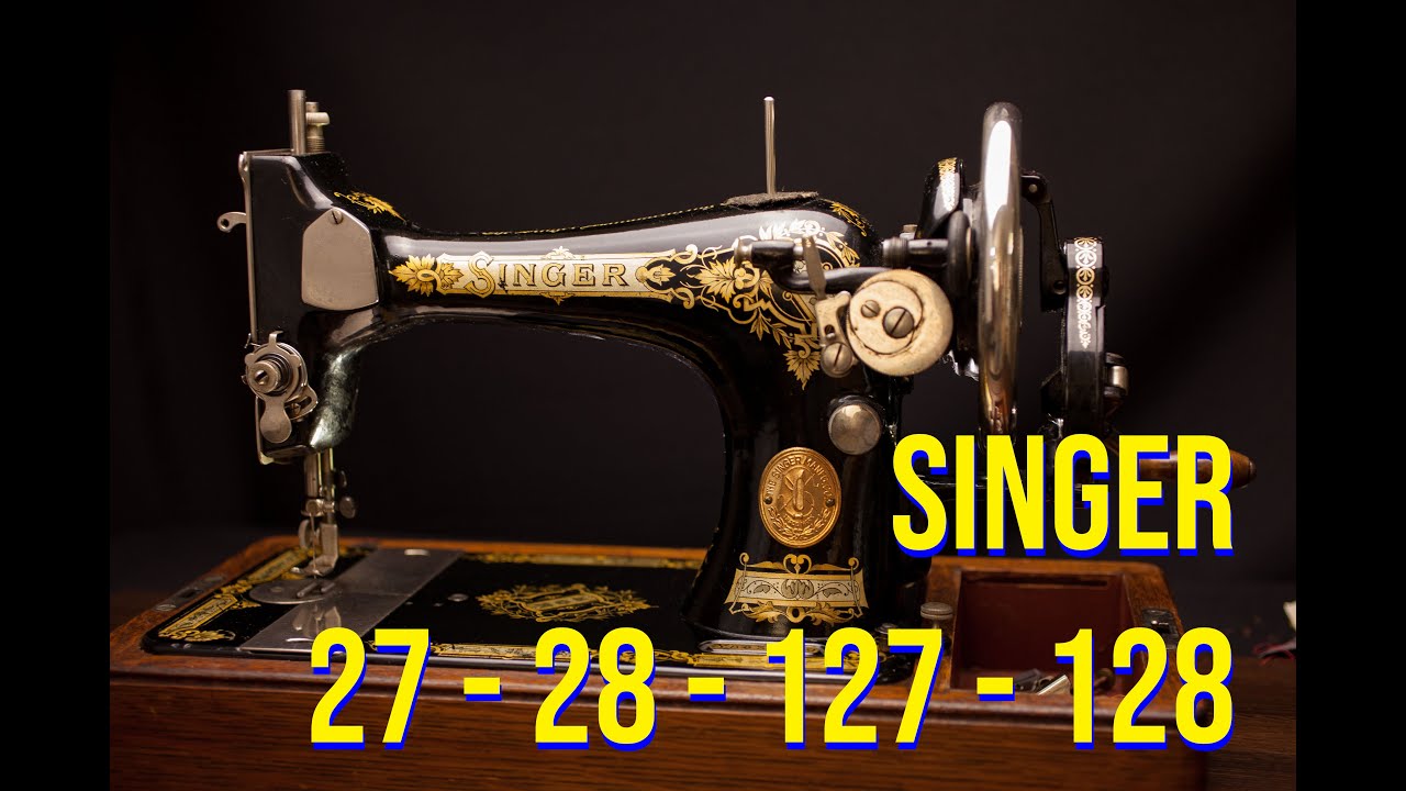 Знакомство с моделями машин Singer 127/128 (27, 28, 127, 128, 27k, 28k, 127k, 128k) и их заправка