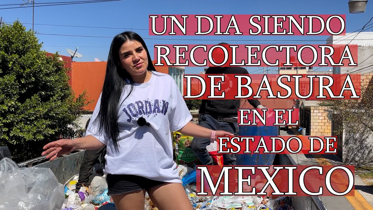 COMO ES UN DIA COMO RECOLECTOR DE BASURA EN EL ESTADO DE MEXICO.