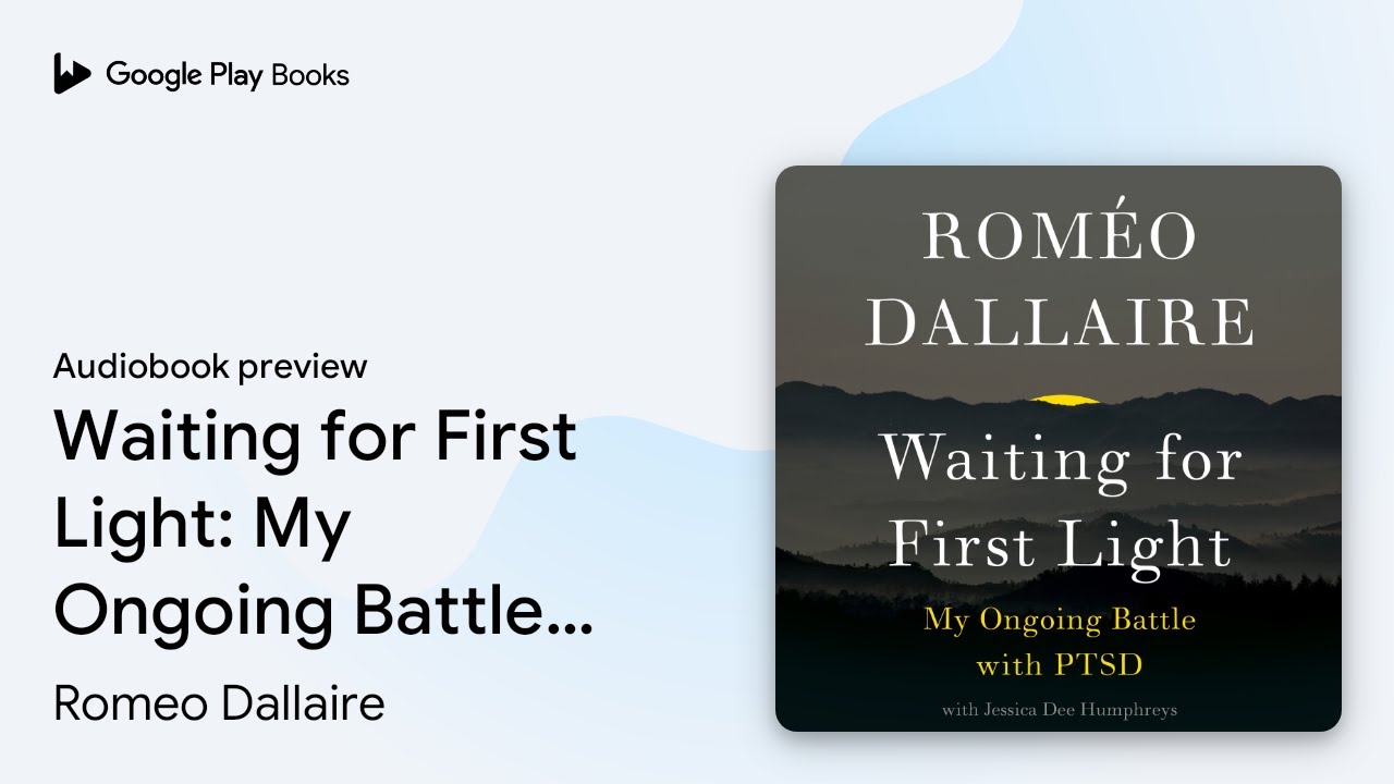 Waiting for First Light: My Ongoing Battle with&hellip; by Romeo Dallaire &middot; Audiobook preview