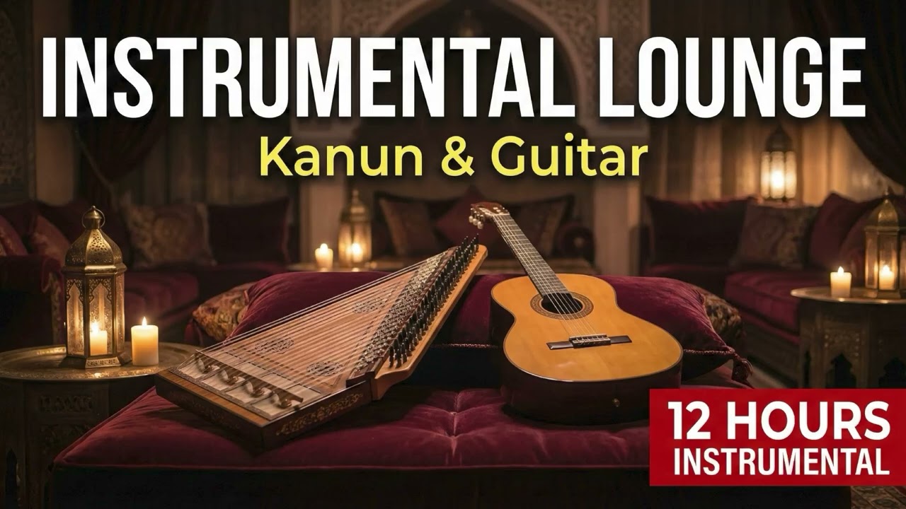Instrumental Turkish Lounge | 12 Hours Kanun & Guitar Background Music for Chillout & Focus