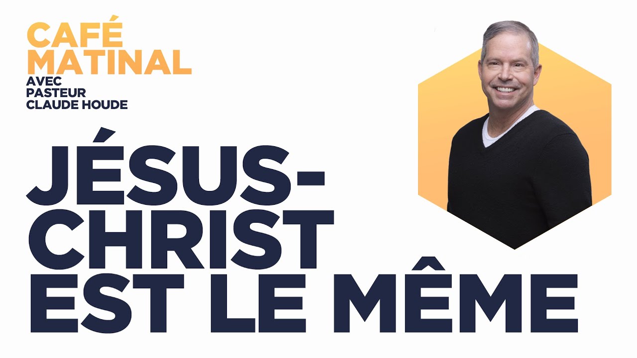 Luc 7 : Jésus-Christ est le même | Claude Houde