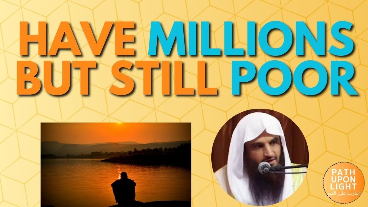 Have MILLIONS but STILL POOR | Sheikh Abdur Razzaq al Badr حفظه الله