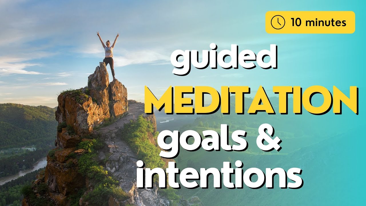 10 Minute Guided Meditation for Setting Goals and Intentions