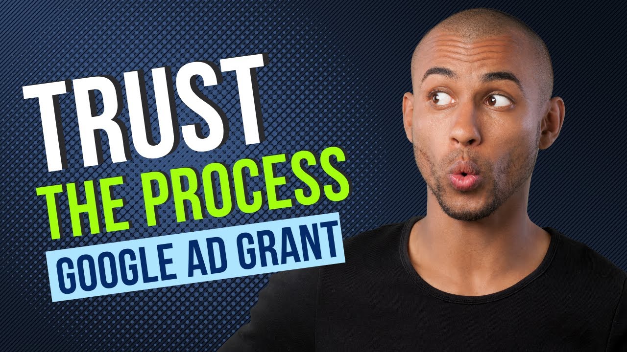 Applying For The Google Grant | Trust The Process | Nonprofit Marketing