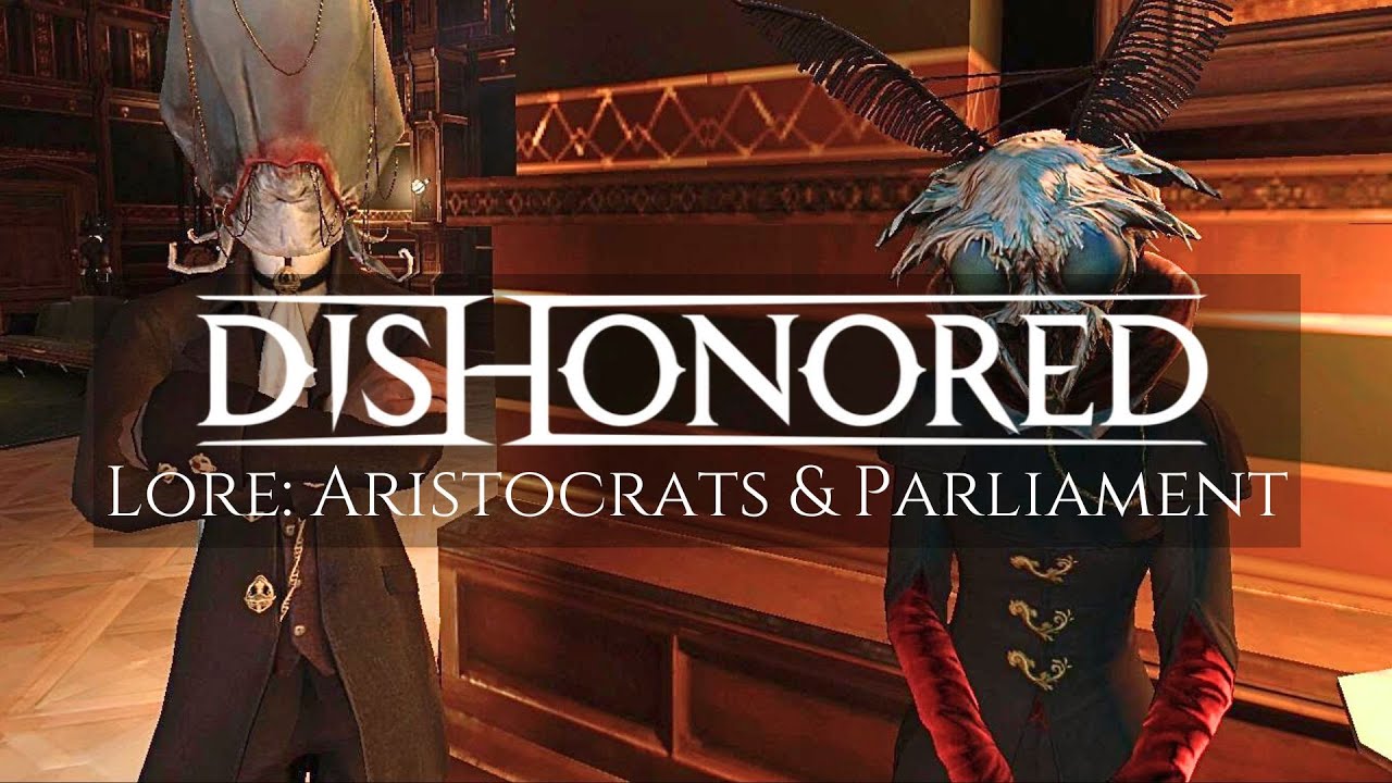 Dishonored Lore: Aristocrats and Parliament