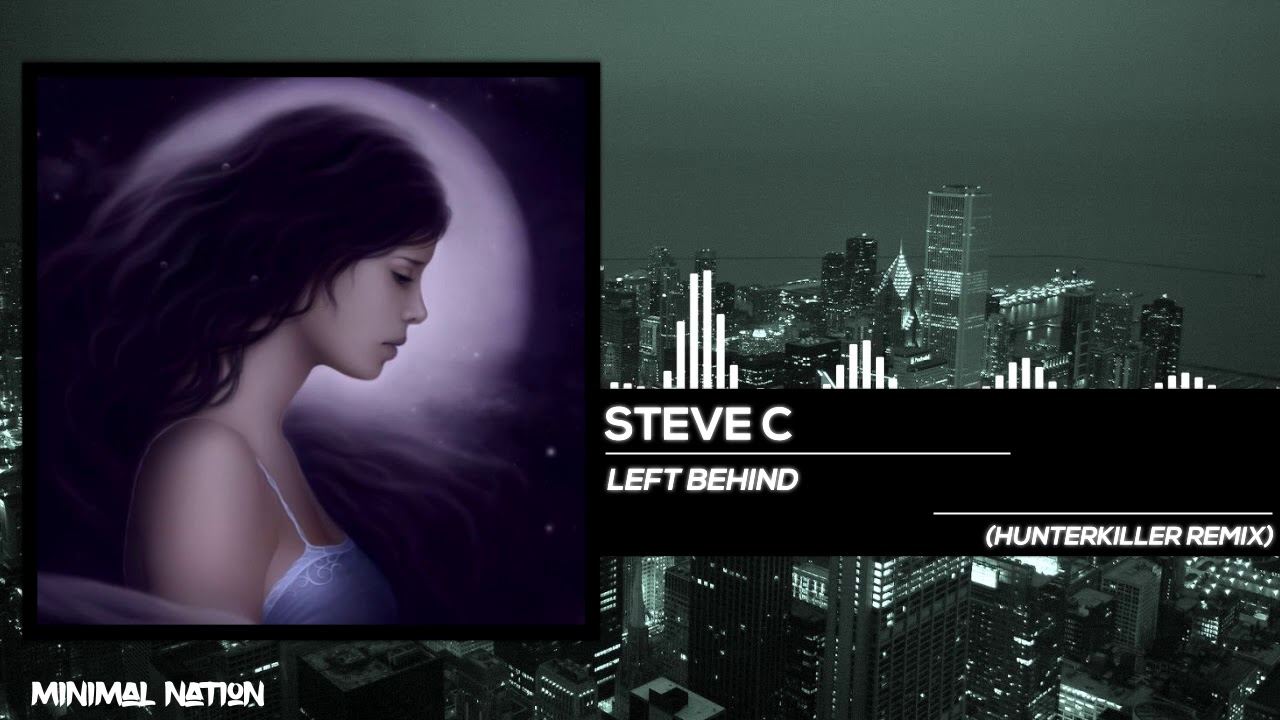 Steve C - Left Behind (HunterKiller Remix)