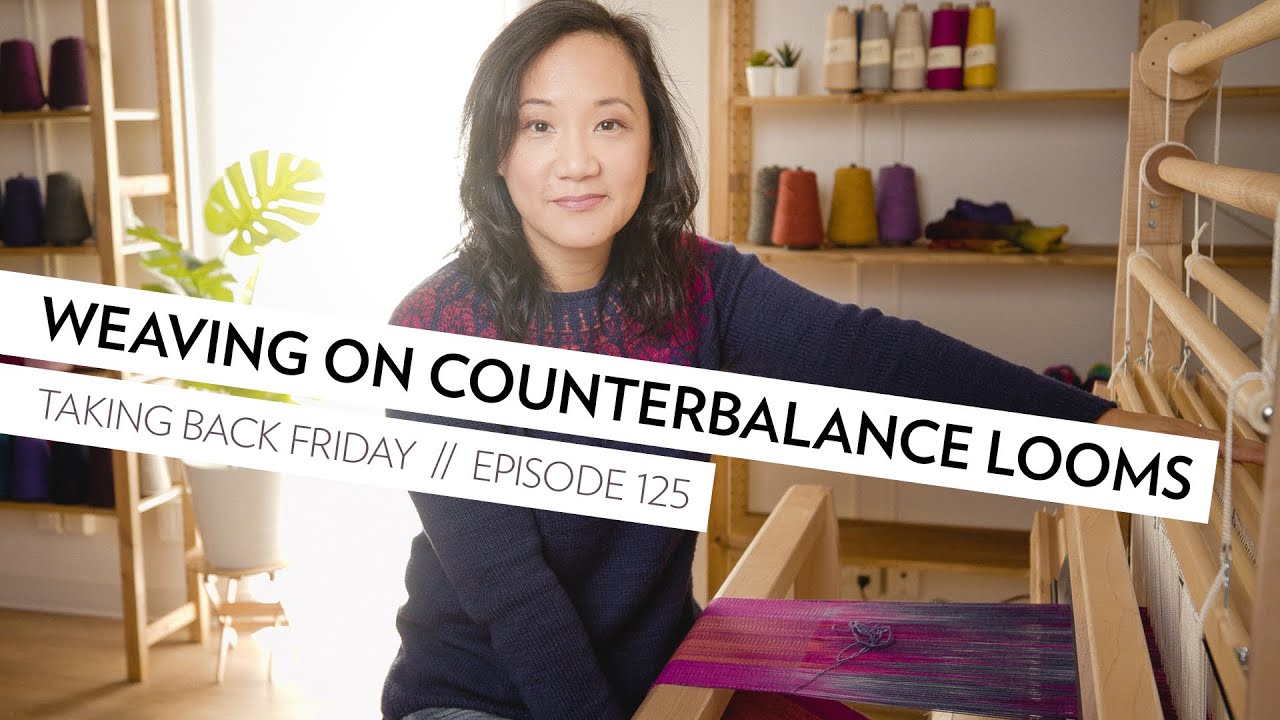Weaving on Counterbalance Looms // Episode 125 // Taking Back Friday // a fibre arts vlog