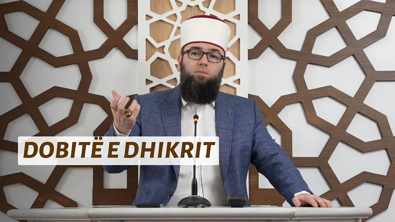 Dobitë e dhikrit - Hoxhë Omer Bajrami