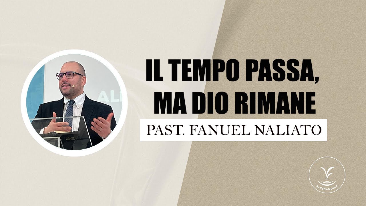 28/12 - Il tempo passa, ma Dio rimane - Past. Fanuel Naliato - SDV AL