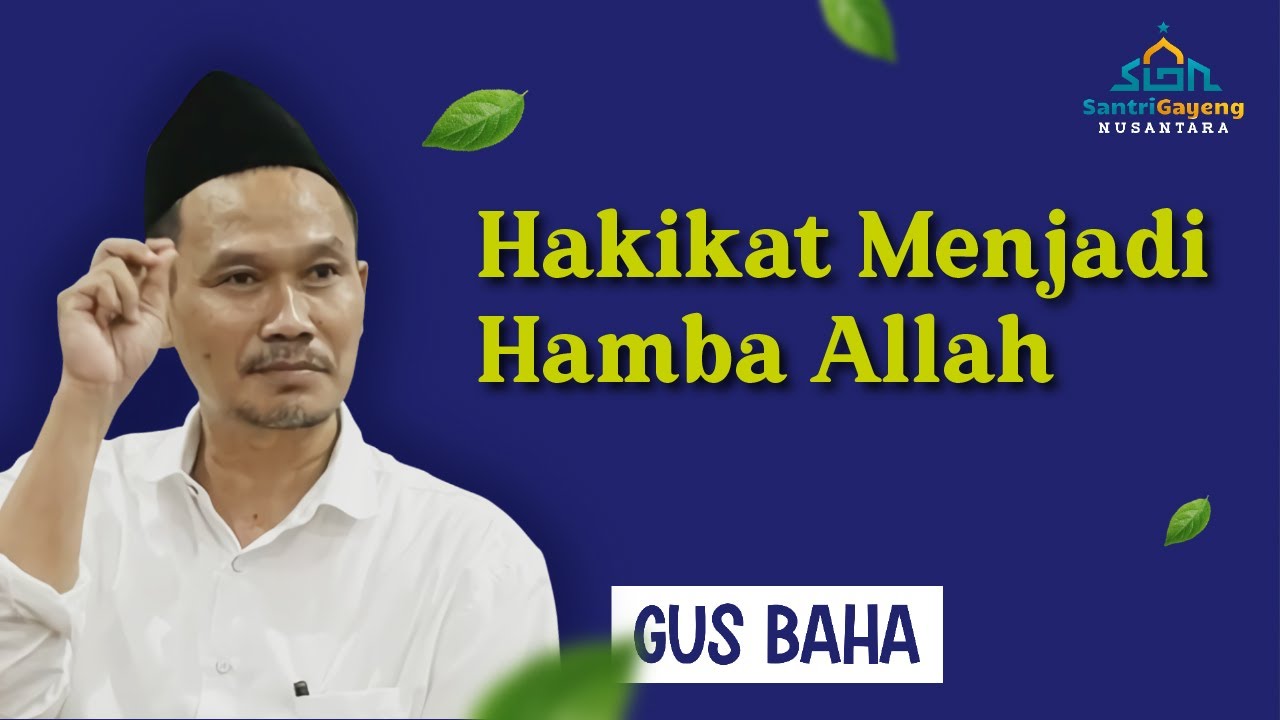 Gus Baha: Hakikat Menjadi Hamba Allah