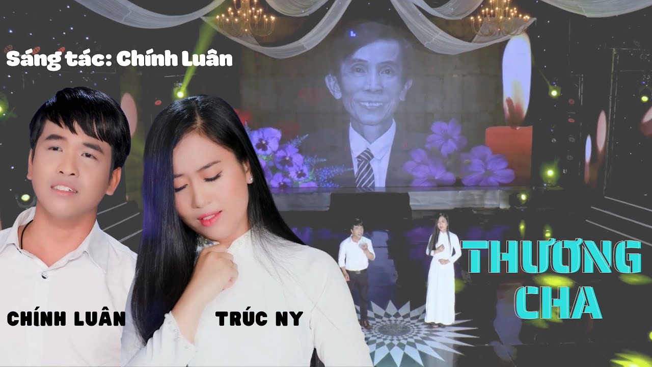 THƯƠNG CHA (S&Aacute;NG T&Aacute;C: CH&Iacute;NH LU&Acirc;N) - CH&Iacute;NH LU&Acirc;N + TR&Uacute;C NY (Official Music Video)