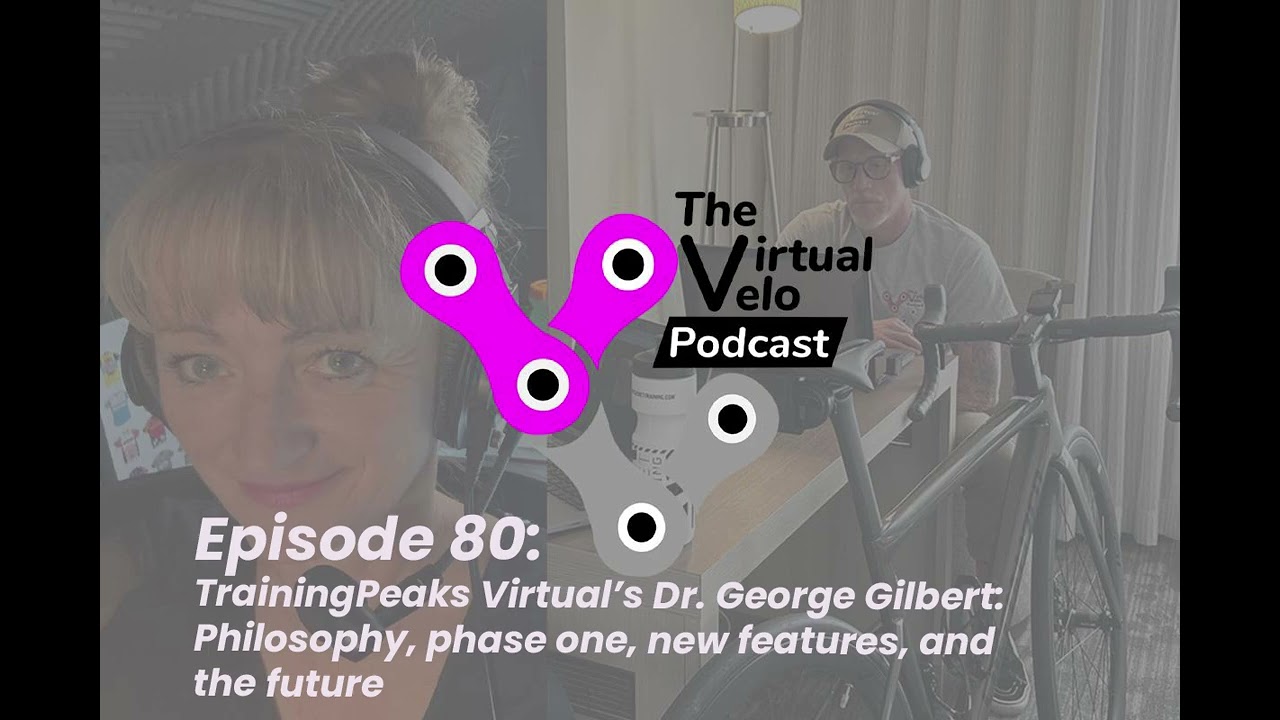 Ep. 80: TrainingPeaks Virtual – Dr. George Gilbert on philosophy, phase one, new features, & future