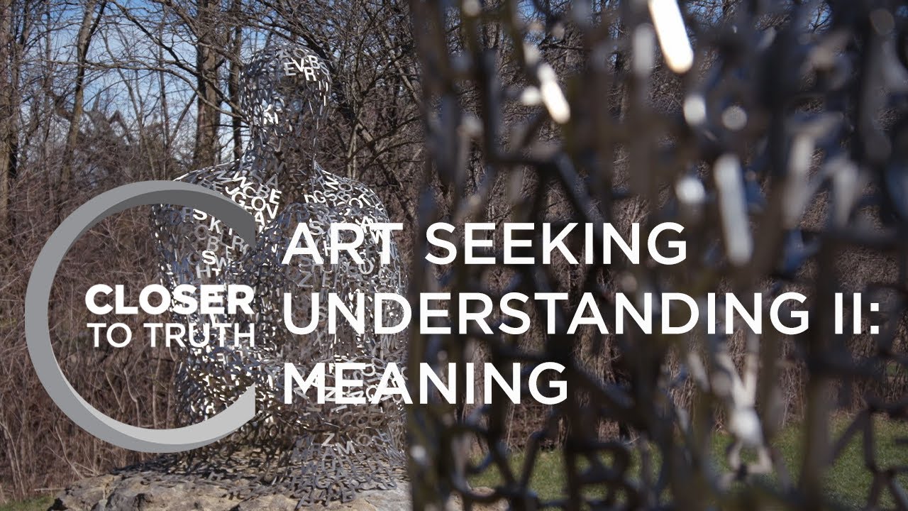 Art Seeking Understanding II: Meaning | Episode 2010 | Closer To Truth