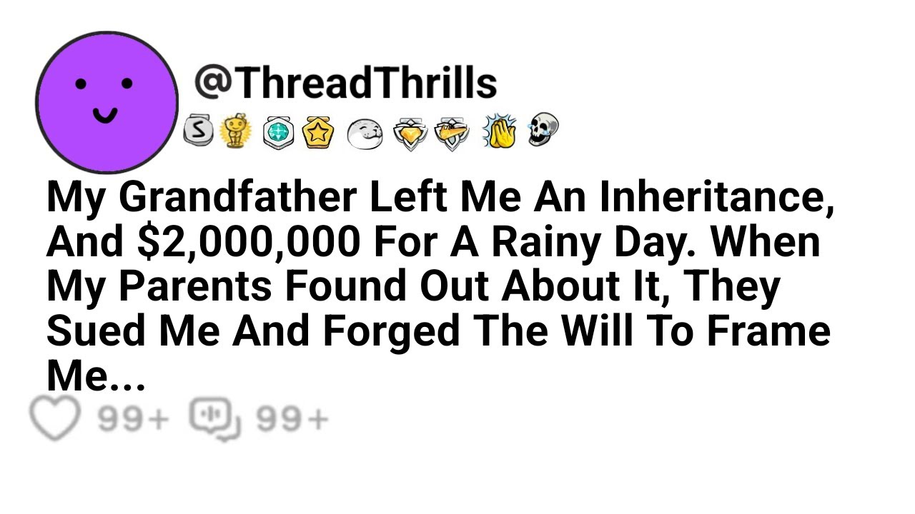 My Grandfather Left Me An Inheritance And $2,000,000 For A Rainy Day. When My Parents Found Out...