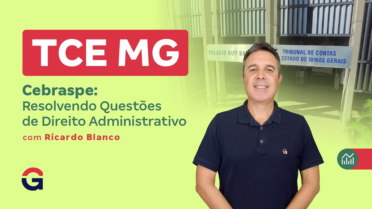 Concurso TCE MG | Cebraspe: Resolvendo Quest&otilde;es de Direito Administrativo com Ricardo Blanco