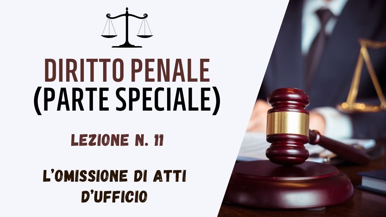 DIRITTO PENALE (PARTE SPECIALE) - LEZIONE 11: L’OMISSIONE DI ATTI D’UFFICIO