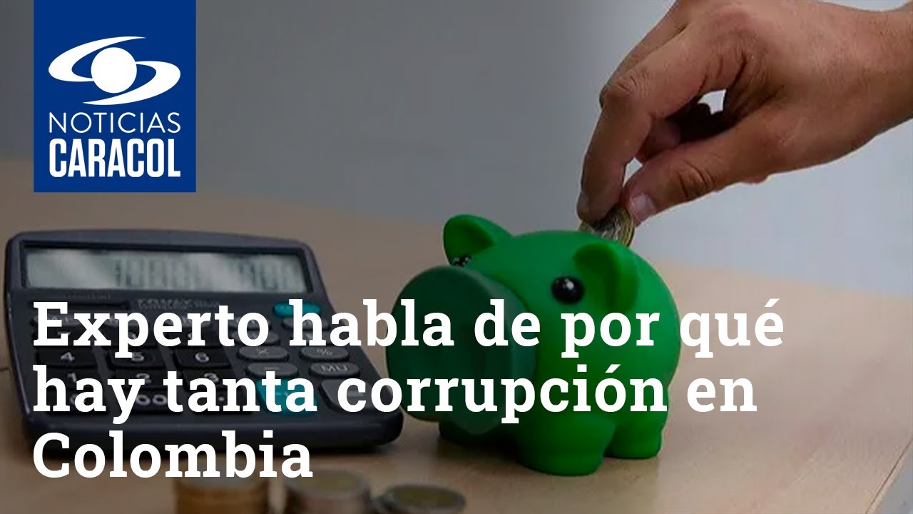Experto habla de por qué hay tanta corrupción en Colombia